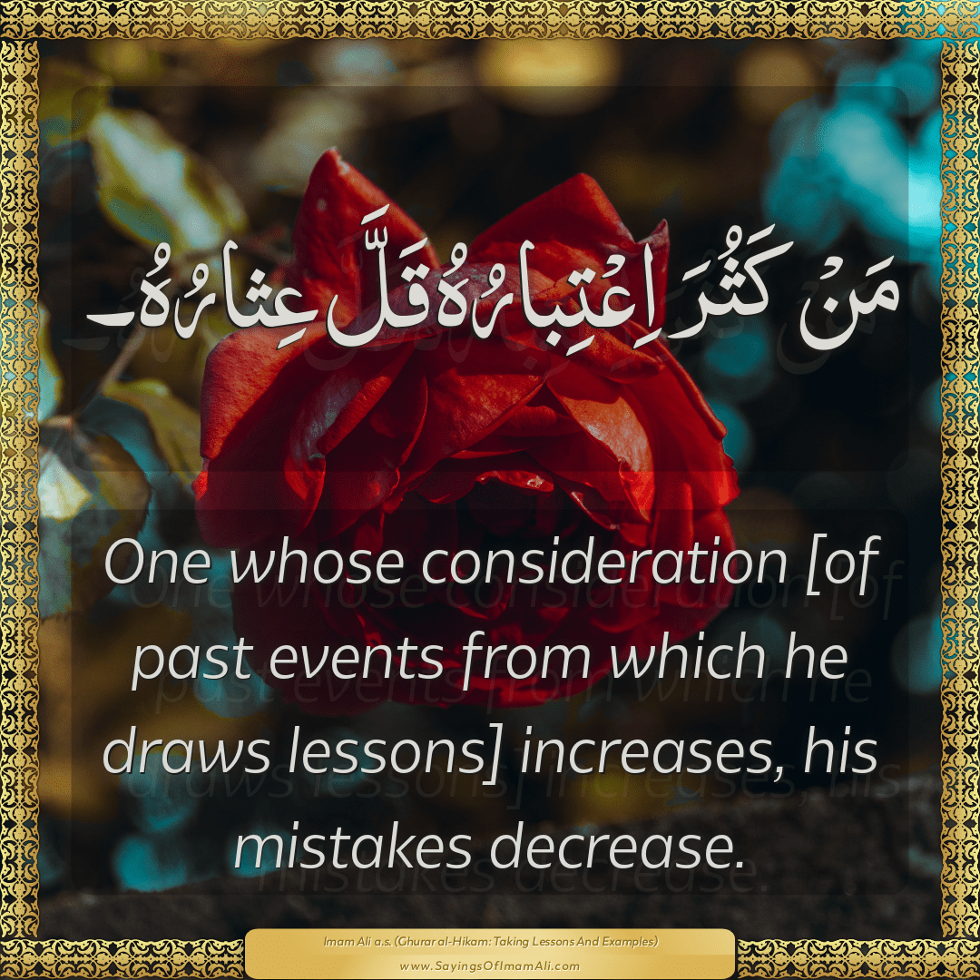 One whose consideration [of past events from which he draws lessons]...
